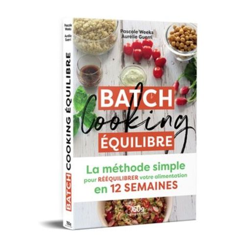 Batch Cooking quilibre - La Mthode Simple Pour Rquilibrer Votre Alimentation En 12 Semaines   de Weeks Pascale  Format Beau livre 