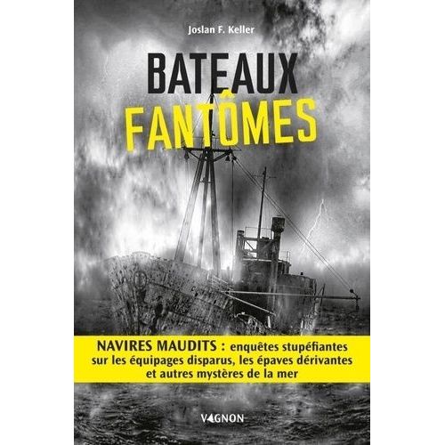 Bateaux Fantmes - Navires Maudits : Enqutes Stupfiantes Sur Les quipages Disparus, Les paves Drivantes Et Autres Mystres De La Mer    Format Beau livre 