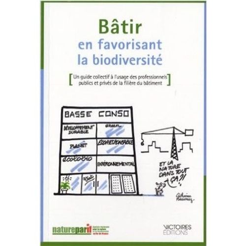 Btir En Favorisant La Biodiversit - Un Guide Collectif  L'usage Des Professionnels Publics Et Privs De La Filire Du Btiment   de Natureparif  Format Broch 