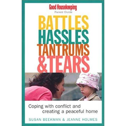 Battles, Hassles, Tantrums & Tears: Coping With Conflict And Creating A Peaceful Home : Good Housekeeping Parent Guide (Good Housekeeping Parent Guides)   de Jeanne Holmes  Format Broch 