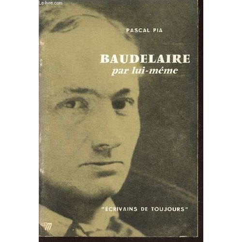 Baudelaire Par Lui-Meme / Collection Ecrivains De Toujours N9.   de pascal pia