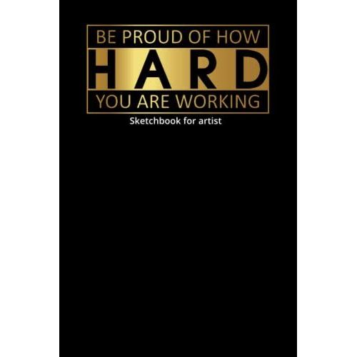 Be Proud Of How Hard You Are Working Sketchbook For Artist, Sketchbook For Hard Workers Artist Who Love Their Jobs: A Dotted Grid Paper Notebook For ... Design Ideas, Fashion Designers Sketchbook   de Az, Proudy  Format Broch 
