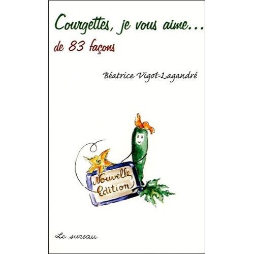 Courgettes, Je Vous Aime - De 83 Faons   de Vigot-Lagandr Batrice  Format Broch 
