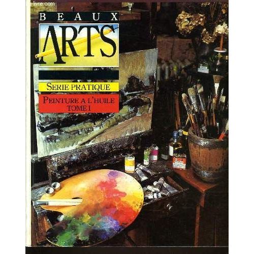 Beaux Arts Serie Pratique Tome 1 : Peinture  L'huile de Collectif