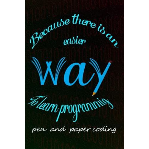 Because There Is An Easier Way To Learn Programming Pen And Payper Coding: Notebook For Plan And Organize Your Code, Size (6*9) Inch 100 Pages Of Blank Lined Paper   de louis david  Format Broch 
