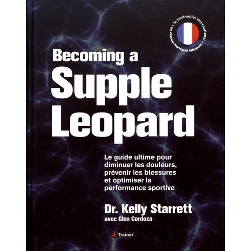 Becoming A Supple Leopard - Le Guide Ultime Pour Diminuer Les Douleurs, Prvenir Les Blessures Et Optimiser La Performance Sportive    Format Beau livre 