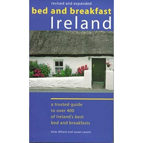 Bed And Breakfast Ireland: A Trusted Guide To Over 400 Of Ireland's Best Bed And Breakfasts    Format Broch 