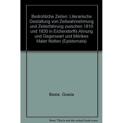 Bedrohliche Zeiten: Literarische Gestaltung Von Zeitwahrnehmung Und Zeiterfahrung Zwischen 1810 Und 1830 In Eichendorffs 