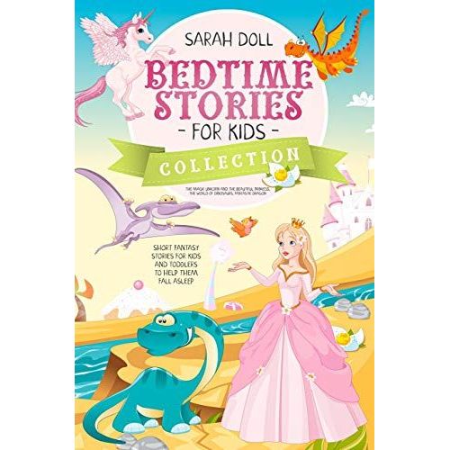 Bedtime Stories For Kids Collection The Magic Unicorn And The Beautiful Princess, The World Of Dinosaurs, Fantastic Dragon. Fantasy Stories For Children And Toddlers To Help Them Fall Asleep And Relax    Format Broch 