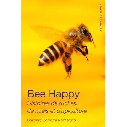 Bee Happy - Histoires De Ruches, De Miel Et D'apiculture    Format Beau livre 