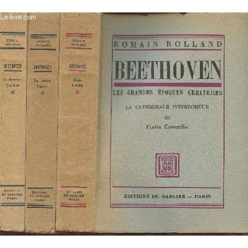 Beethoven - La Cathdrale Interrompue Tomes 1  3 (En 3 Volumes) : I- La Neuvime Symphonie - Ii-Les Derniers Quatuors - Iii- Finita Comoedia (Collection : Les Grandes Epoques Cratrices)   de romain rolland 