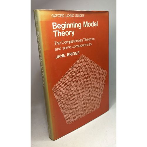 Beginning Model Theory: The Completeness Theorem And Some Consequences (Oxford Logic Guides)   