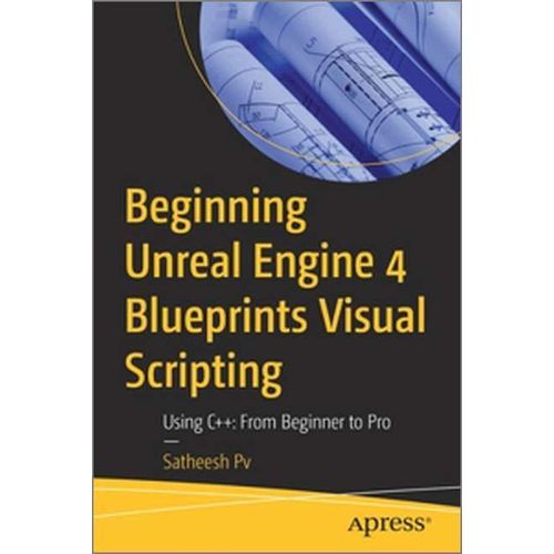 Beginning Unreal Engine 4 Blueprints Visual Scripting    Format Broch 
