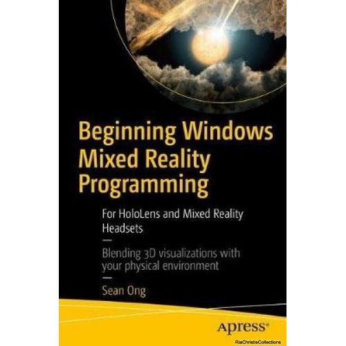 Beginning Windows Mixed Reality Programming: For Hololens And Mixed Reality Headsets   de Sean Ong  Format Broch 