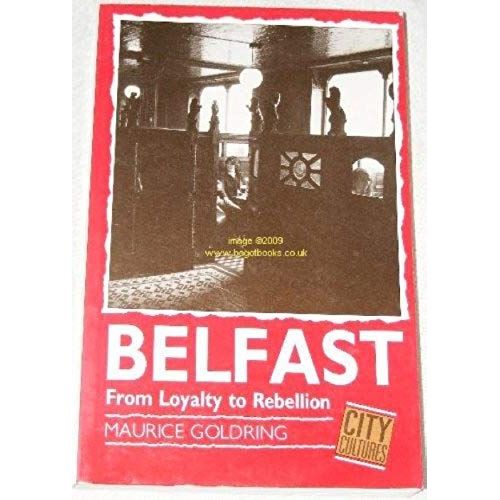 Belfast: From Loyalty To Rebellion   de Maurice Goldring  Format Broch 