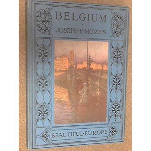 Belgium, (Beautiful Europe)   de Joseph E Morris  Format Broch 