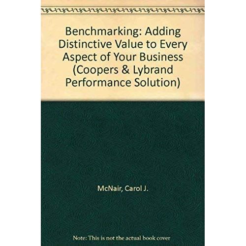 Benchmarking: Adding Distinctive Value To Every Aspect Of Your Business (Coopers & Lybrand Performance Solution)   de unknown  Format Broch 