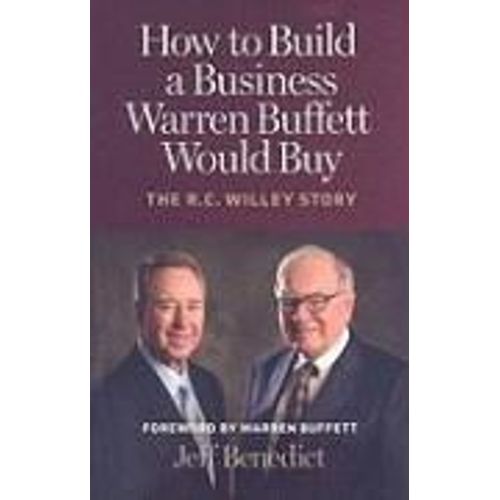 How To Build A Business Warren Buffett Would Buy: The R.C. Willey Story   de Jeff Benedict 
