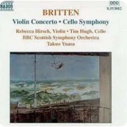 Benjamin Britten Concerto Pour Violon Et Orchestre Op 15 Symphonie Pour Violoncelle Et Orchestre Op 68 Par Rebecca Hirsch Violon Tim Hugh Violoncelle Bbc Scottish Symphony Orchestra Dir Takuo Yuasa - Benjamin Britten (1913-1976)
