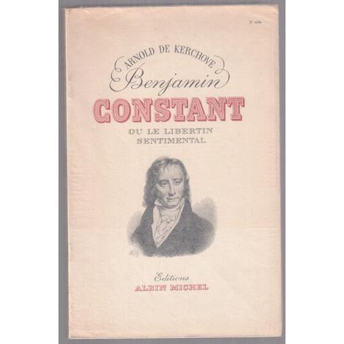 Benjamin Constant Ou Le Libertin Sentimental   de Arnold de Kerchove  Format Broch 