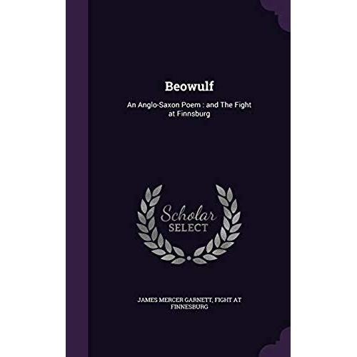 Beowulf: An Anglo-Saxon Poem: And The Fight At Finnsburg   de Garnett, James Mercer  Format Broch 