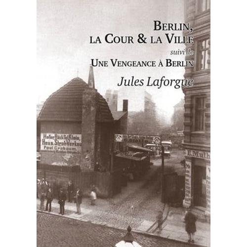 Berlin, La Cour Et La Ville - Une Vengeance  Berlin   de Jules Laforgue