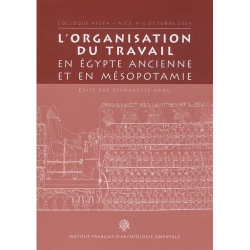 L'organisation Du Travail En Egypte Ancienne Et En Msopotamie - Colloque Aidea, Nice 4-5 Octobre 2004    Format Broch 