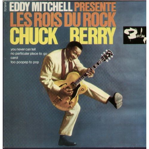 Eddy Mitchell Prsente Les Rois Du Rock Chuck Berry : You Never Can Tell - No Particular Place To Go  /  Carol - Too Poopep To Pop - Chuck Berry