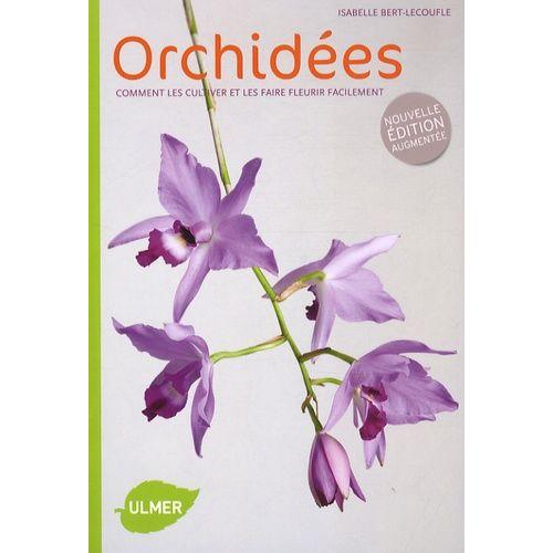 Orchides - Comment Les Cultiver Et Les Faire Fleurir Facilement   de Bert-Lecoufle Isabelle  Format Broch 