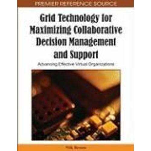 Grid Technology For Maximizing Collaborative Decision Management And Support   de Nik Bessis  Format Reli 