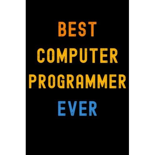 Best Computer Programmer Ever: Lined Journal Notebook, Cute Appreciation Notebook, Best Gift For Computer Programmer , 6x9 Inches With 120 Pages   de Publishing, Appreciation  Format Broch 
