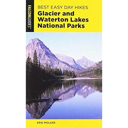 Best Easy Day Hikes Glacier And Waterton Lakes National Parks   de Erik Molvar  Format Broch 