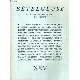 Betelgeuse Cahier Trimestriel De Poesie N Xxv Dans Les Pas De Jean Pellerin Quatrains Pour Le Chant Poeme Aleksis Kivi Inepuisablement Pieces Detachees Tristesse Printaniere Rakuten