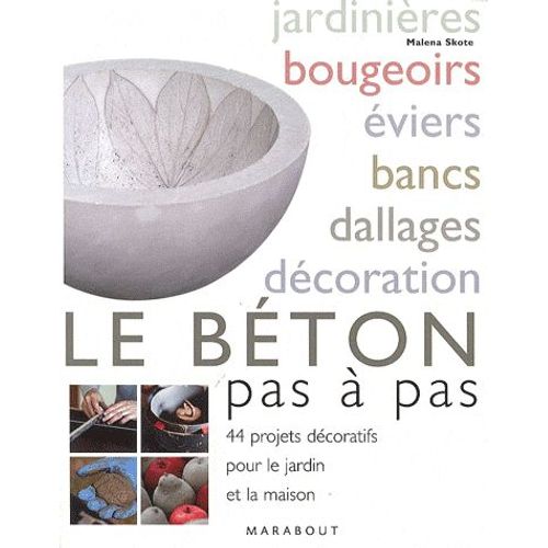 Le Bton Pas  Pas - 44 Projets Dcoratifs Pour La Maison Et Le Jardin   de Malena Skote  Format Broch 