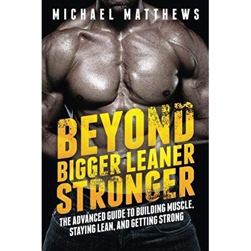 Beyond Bigger Leaner Stronger: The Advanced Guide To Building Muscle, Staying Lean, And Getting Strong (The Build Muscle, Get Lean, And Stay Healthy Series)   de unknown  Format Broch 