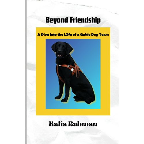 Beyond Friendship: A Dive Into The Life Of A Guide Dog Team   de Rahman, Katia  Format Broch 