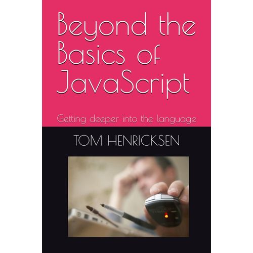 Beyond The Basics Of Javascript: Getting Deeper Into The Language    Format Broch 