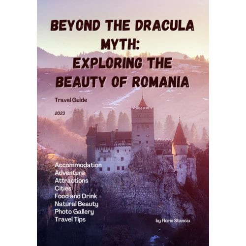 Beyond The Dracula Myth: Exploring The Beauty Of Romania: Travel Guide   de Stanciu, Florin  Format Broch 