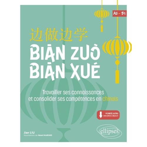 Bian Zuo Bian Xue A2-B1 - Travailler Ses Connaissances Et Consolider Ses Comptences En Chinois    Format Beau livre 