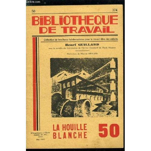 Bibliotheque De Travail N 50 - La Houille Blanche Par Henri Guillard - L Aube De La Force Hydraulique, Les Chutes, Difficiles Calculs, Un Grand Prcurseur : Fourneyron, Le Pre De La Houille Blanche(...)   de COLLECTIF 
