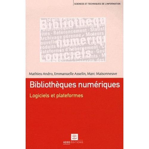 Bibliothques Numriques - Logiciels Et Plateformes   de Andro Mathieu  Format Broch 