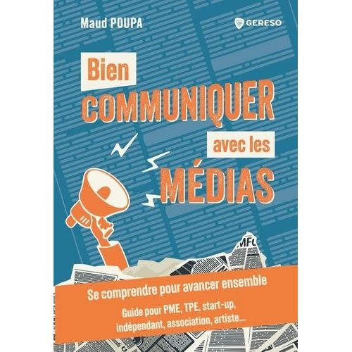 Bien Communiquer Avec Les Mdias - Se Comprendre Pour Avancer Ensemble    Format Beau livre 