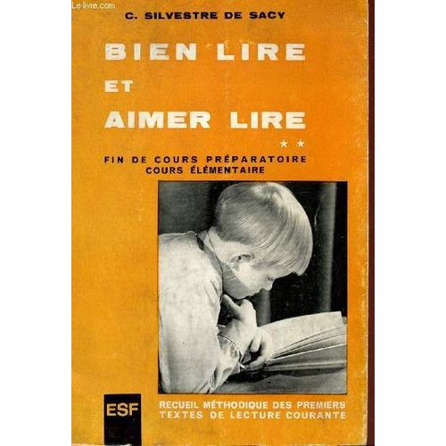 Bien Lire Et Aimer Lire - Recueil Methodique Des Premiers Textes De Lecture Courante - Fin De Cours Preparatoire - Cours Elementaire.   de SILVESTRE DE SACY C.  Format Broch 