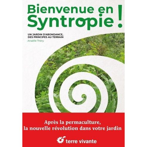 Bienvenue En Syntropie ! - Un Jardin D'abondance, Des Principes Au Terrain   de Thery Analle  Format Beau livre 