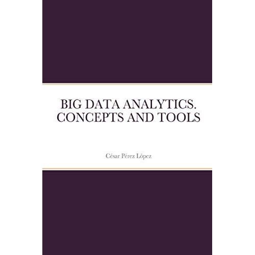 Big Data Analytics. Concepts And Tools   de Perez  Format Broch 