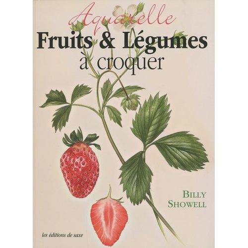 Aquarelle Fruits Et Lgumes  Croquer   de Showell Billy  Format Broch 