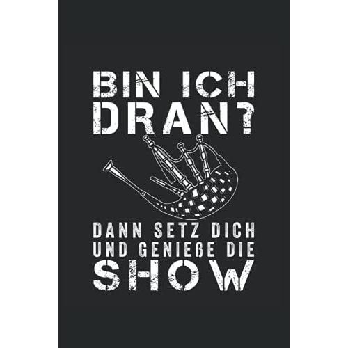 Bin Ich Dran? Dann Setz Dich Und Geniee Die Show: Dudelsack Notizbuch - Toller Linierter Notizblock Fr Dudelsackspieler & Sackpfeifer   de Musiker, Dudelsack  Format Broch 