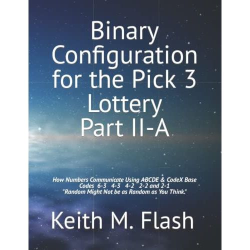 Binary Configuration For The Pick 3 Lottery Part Ii-A: How Numbers Communicate Using Abcde & Codex Base Codes 6-3 4-3 4-2 2-2 And 2-1 