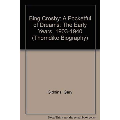 Bing Crosby: A Pocketful Of Dreams : The Early Years, 1903-1940 (Thorndike Press Large Print Biography Series)   de gary giddins  Format Broch 