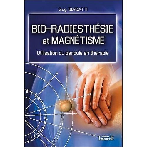 Bio-Radiesthsie Et Magntisme - Utilisation Du Pendule En Thrapie   de guy biadatti  Format Broch 